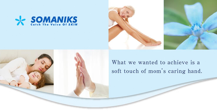 SOMANIKS What we wanted to achieve is asoft touch of mom’s caring hand.
